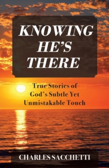 Image for Knowing He's There : True Stories of God's Subtle Yet Unmistakable Touch