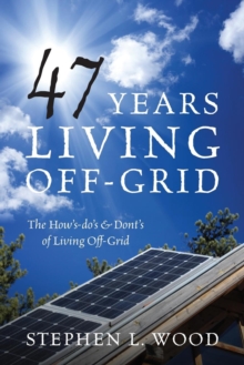 Image for 47 Years Living Off-Grid : The How's-do's & Dont's of Living Off-Grid
