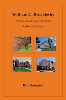 Image for William C. Brocklesby: A Connecticut Valley Architect in the Gilded Age