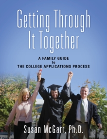 Image for Getting Through It Together : A Family Guide To The College Applications Process