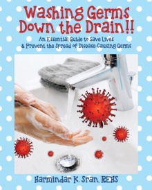 Image for Washing Germs Down the Drain!! An Essential Guide to Save Lives & Prevent the Spread of Disease-Causing Germs