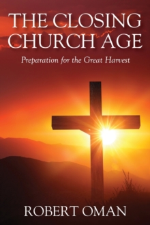 Image for The Closing Church Age : Preparation for the Great Harvest
