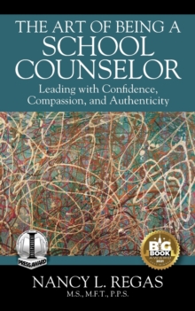 Image for The Art of Being a School Counselor : Leading with Confidence, Compassion & Authenticity