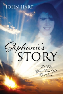 Image for Stephanie's Story : It's Not Your Time Yet But Soon