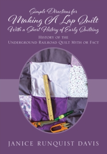 Image for Simple Directions for Making A Lap Quilt With a Short History of Early Quilting: History of the Underground Railroad Quilt Myth or Fact