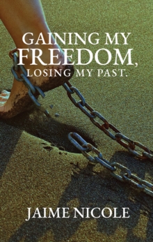 Image for Gaining My Freedom, Losing My Past