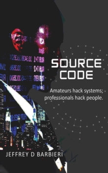 Image for SOURCE CODE: Amateurs hack systems; professionals hack people.