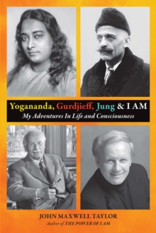 Image for Yogananda, Gurdjieff, Jung & I AM: My Adventures In Life and Consciousness
