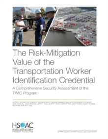 Image for The Risk-Mitigation Value of the Transportation Worker Identification Credential : A Comprehensive Security Assessment of the Twic Program