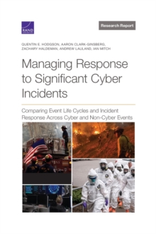 Image for Managing Response to Significant Cyber Incidents : Comparing Event Life Cycles and Incident Response Across Cyber and Non-Cyber Events