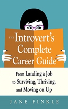 Image for The introvert's complete career guide  : from landing a job, to surviving, thriving, and moving on up