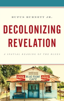 Image for Decolonizing revelation: a spatial reading of the blues