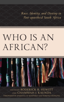 Who Is an African?: Race, Identity, and Destiny in Post-apartheid South Africa