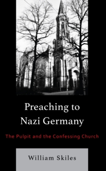 Image for Preaching to Nazi Germany: The Pulpit and the Confessing Church