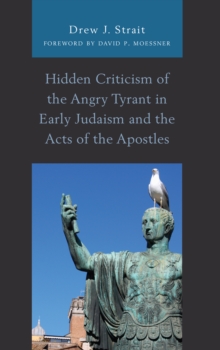 Image for Hidden Criticism of the Angry Tyrant in Early Judaism and the Acts of the Apostles