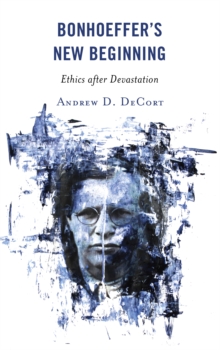 Image for Bonhoeffer’s New Beginning : Ethics after Devastation