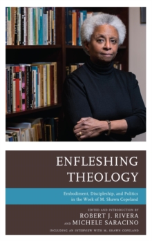 Image for Enfleshing theology: embodiment, discipleship, and politics in the work of M. Shawn Copeland