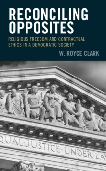 Image for Reconciling Opposites: Religious Freedom and Contractual Ethics in a Democratic Society