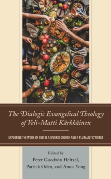 Image for The Dialogic Evangelical Theology of Veli-Matti Kärkkäinen: Exploring the Work of God in a Diverse Church and a Pluralistic World
