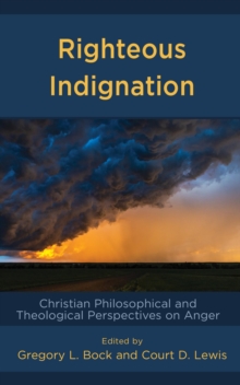 Image for Righteous Indignation: Christian Philosophical and Theological Perspectives on Anger