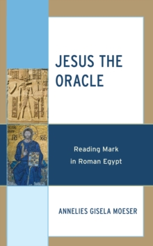 Image for Jesus the oracle  : reading Mark in Roman Egypt