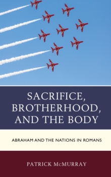 Image for Sacrifice, brotherhood, and the body: Abraham and the nations in Romans