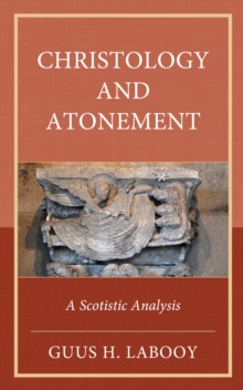 Image for Christology and Atonement: A Scotistic Analysis