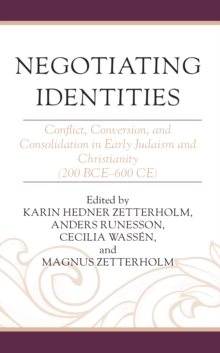 Image for Negotiating Identities: Conflict, Conversion, and Consolidation in Early Judaism and Christianity (200 BCE-600 CE)
