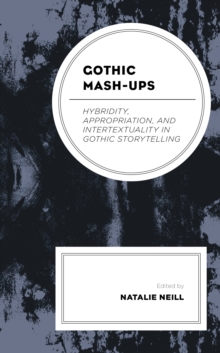 Image for Gothic mash-ups: hybridity, appropriation, and intertextuality in Gothic storytelling