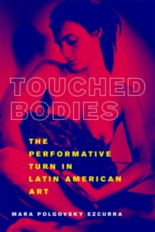 Image for Touched Bodies : The Performative Turn in Latin American Art