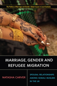 Image for Marriage, gender, and refugee migration  : spousal relationships among Somali Muslims in the UK