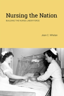 Image for Nursing the Nation : Building the Nurse Labor Force
