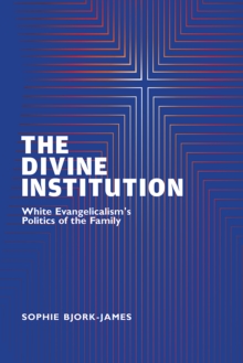 Image for Divine Institution: White Evangelicalism's Politics of the Family