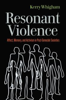 Image for Resonant violence  : affect, memory, and activism in post-genocide societies
