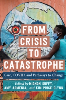 Image for From Crisis to Catastrophe: Care, COVID, and Pathways to Change