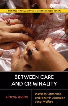 Image for Between care and criminality  : marriage, citizenship, and family in Australian social welfare