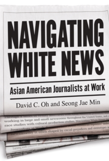 Image for Navigating White News: Asian American Journalists at Work
