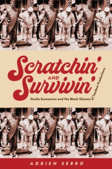 Image for Scratchin' and Survivin': Hustle Economics and the Black Sitcoms of Tandem Productions
