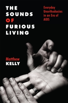 Image for The Sounds of Furious Living: Everyday Unorthodoxies in an Era of AIDS