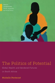 The Politics of Potential: Global Health and Gendered Futures in South Africa