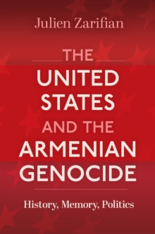 Image for The United States and the Armenian Genocide: History, Memory, Politics