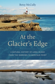Image for At the Glacier's Edge: A Natural History of Long Island from the Narrows to Montauk Point