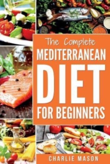 Image for Mediterranean Diet : Mediterranean Diet For Beginners: Healthy Recipes Meal Cookbook Start Guide To Weight Loss With Easy Recipes Meal Plans: Weight Loss Healthy Recipes Cookbook Lose Weight Guide