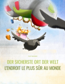 Der sicherste Ort der Welt/L’endroit le plus sur au monde: Deutsch-Franzoesisch: Mehrsprachiges Bilderbuch. Zweisprachiges Bilderbuch zum Vorlesen fur Kinder ab 3-6 Jahren (multilingual/bilingual)