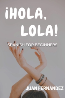Image for Spanish For Beginners : ¡Hola, Lola!