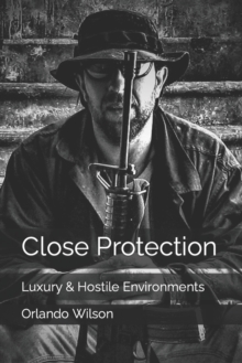 Image for Close Protection : Luxury & Hostile Environments