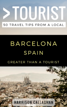 Image for Greater Than a Tourist- Barcelona Spain : 50 Travel Tips from a Local