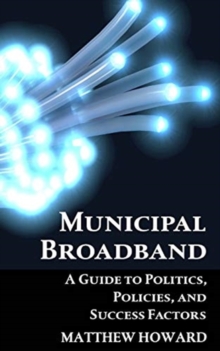 Image for Municipal Broadband : A Guide to Politics, Policies, and Success Factors