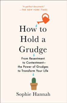Image for How to Hold a Grudge : From Resentment to Contentment-The Power of Grudges to Transform Your Life