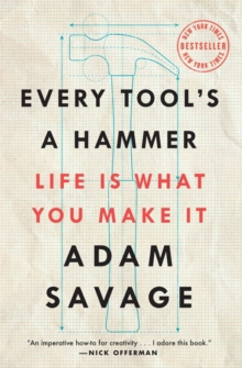 Image for Every Tool's a Hammer : Life Is What You Make It
